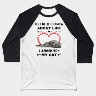 All I Need To Know About Life I Learned From My Cat Baseball T-Shirt